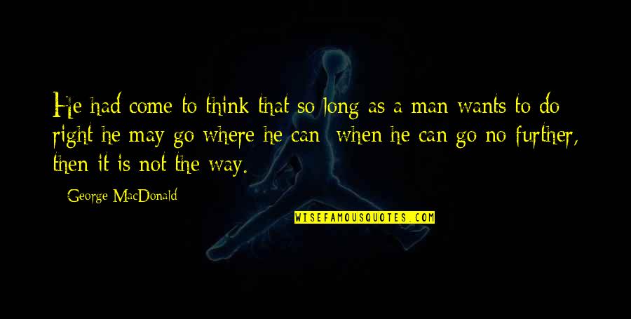 Ist Quotes By George MacDonald: He had come to think that so long Ist Quotes By George MacDonald: He had come to think that so long