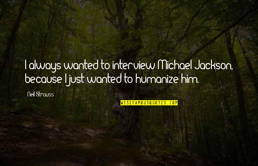Istac Quotes By Neil Strauss: I always wanted to interview Michael Jackson, because