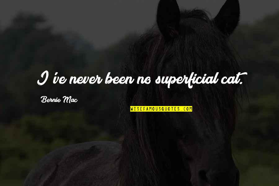 Istack Quotes By Bernie Mac: I've never been no superficial cat. Istack Quotes By Bernie Mac: I've never been no superficial cat.