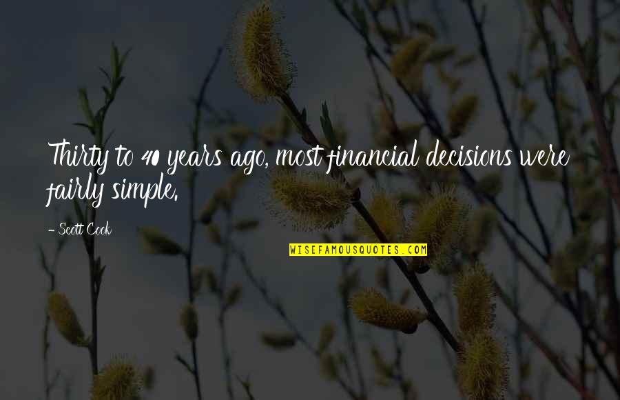 Istambay Quotes By Scott Cook: Thirty to 40 years ago, most financial decisions