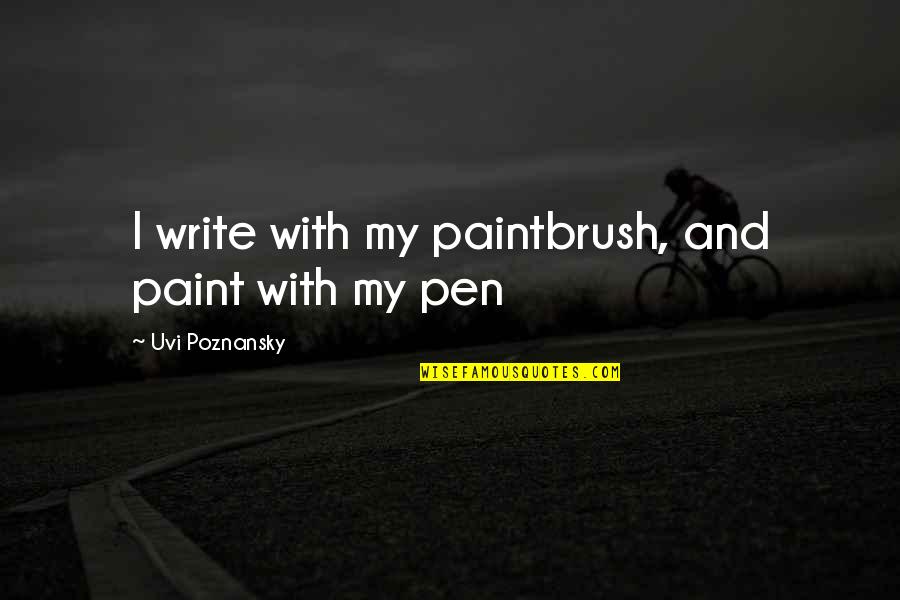 Istana Nurul Quotes By Uvi Poznansky: I write with my paintbrush, and paint with