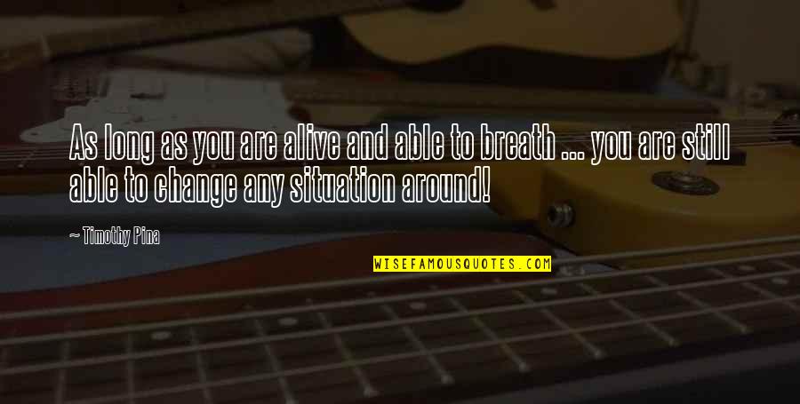 Istanbula Kar Quotes By Timothy Pina: As long as you are alive and able Istanbula Kar Quotes By Timothy Pina: As long as you are alive and able