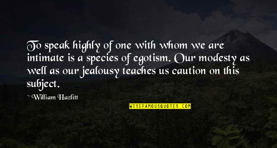 Istanbulun Fethi Quotes By William Hazlitt: To speak highly of one with whom we Istanbulun Fethi Quotes By William Hazlitt: To speak highly of one with whom we