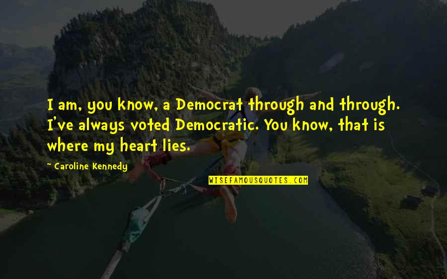 Istance Quotes By Caroline Kennedy: I am, you know, a Democrat through and