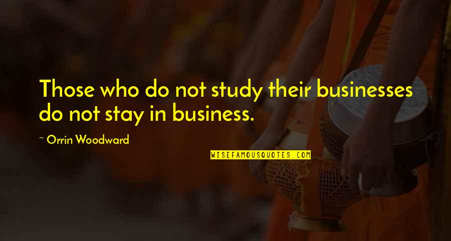 Istand Before You Quotes By Orrin Woodward: Those who do not study their businesses do Istand Before You Quotes By Orrin Woodward: Those who do not study their businesses do