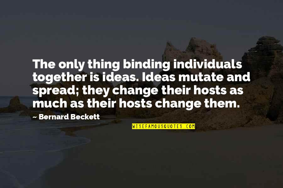 Istanza Web Quotes By Bernard Beckett: The only thing binding individuals together is ideas.