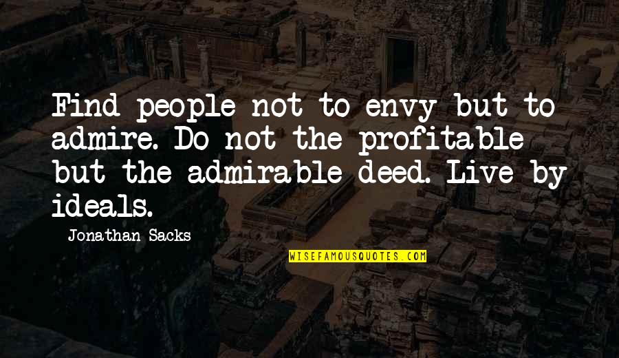 Istasha Quotes By Jonathan Sacks: Find people not to envy but to admire. Istasha Quotes By Jonathan Sacks: Find people not to envy but to admire.
