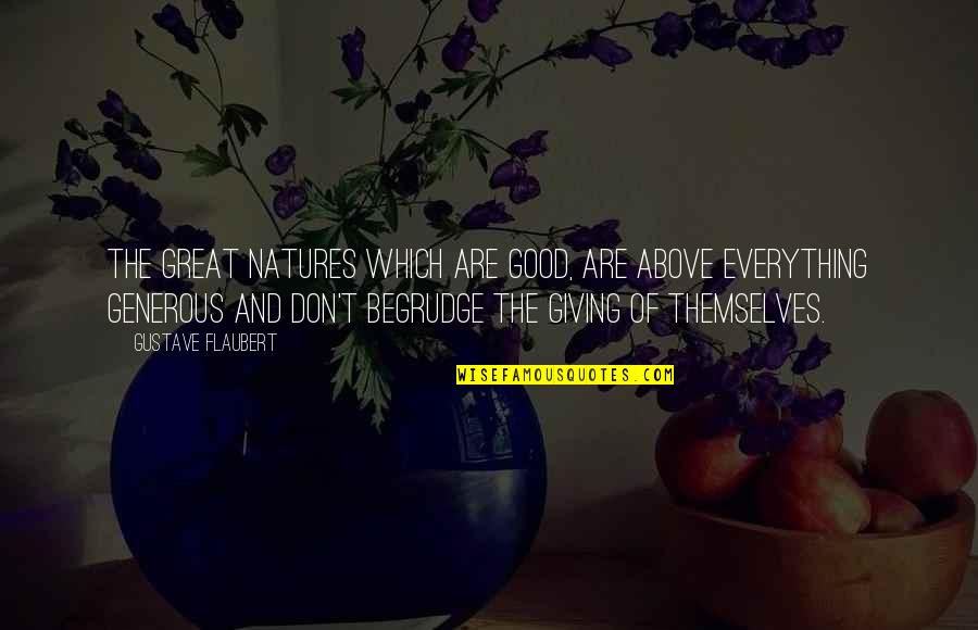 Istaymotivated Quotes By Gustave Flaubert: The great natures which are good, are above