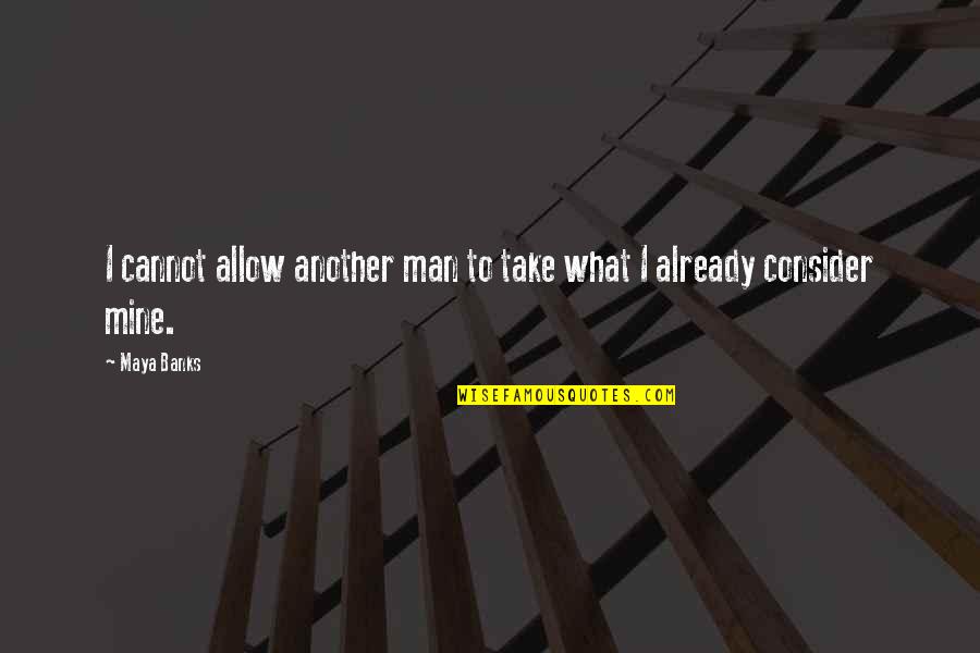 Istd Login Quotes By Maya Banks: I cannot allow another man to take what