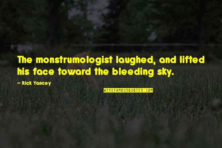 Istedim Vermediler Quotes By Rick Yancey: The monstrumologist laughed, and lifted his face toward