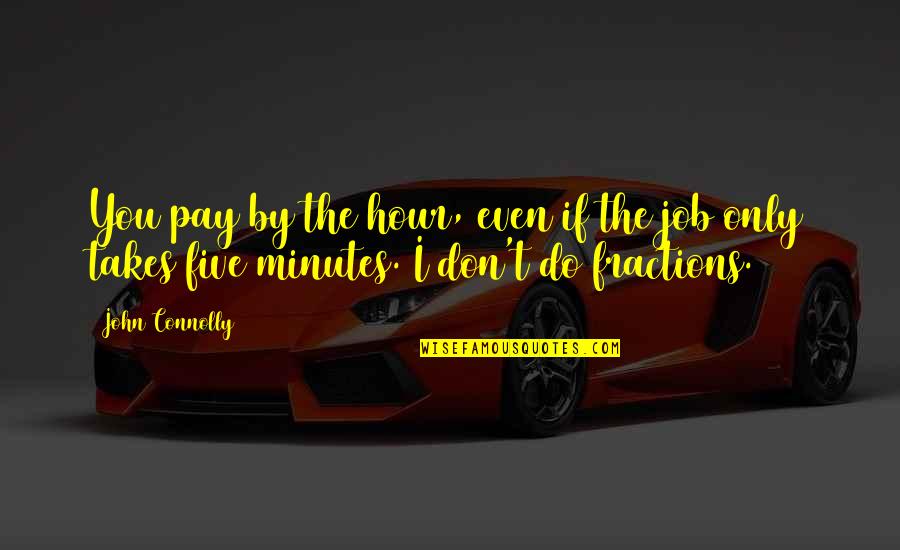 Istediyin Quotes By John Connolly: You pay by the hour, even if the