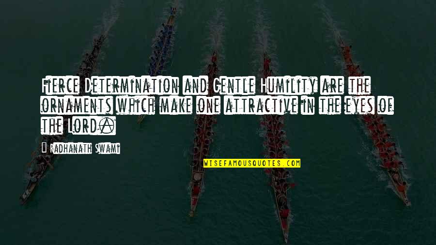 Istediyin Quotes By Radhanath Swami: Fierce Determination and Gentle Humility are the ornaments
