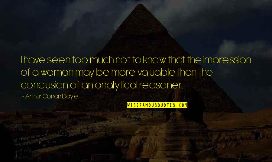 Istekli Kadinlar Quotes By Arthur Conan Doyle: I have seen too much not to know Istekli Kadinlar Quotes By Arthur Conan Doyle: I have seen too much not to know
