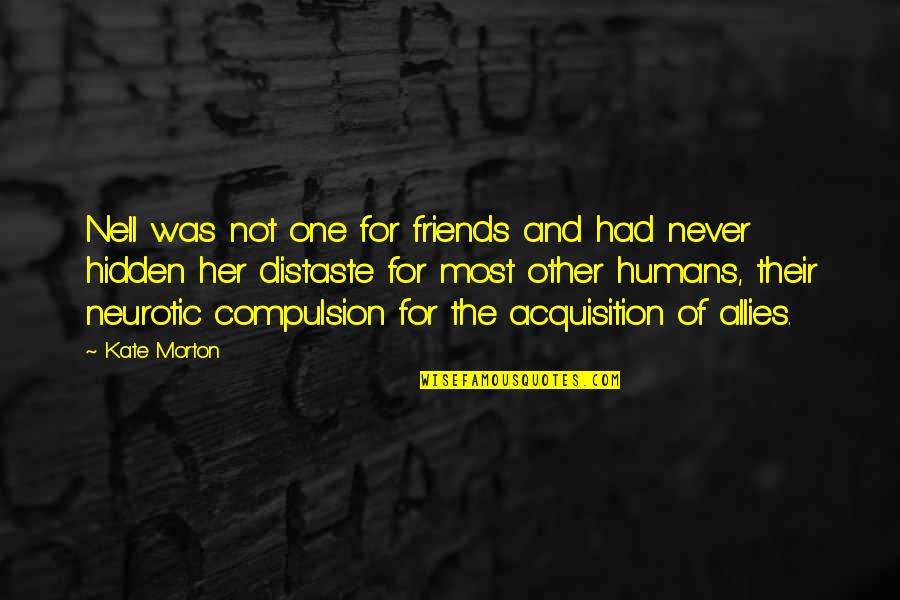 Istemal Karna Quotes By Kate Morton: Nell was not one for friends and had Istemal Karna Quotes By Kate Morton: Nell was not one for friends and had