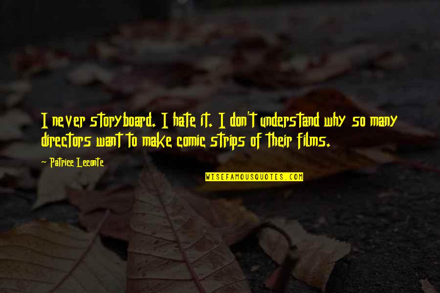 Istemal Karna Quotes By Patrice Leconte: I never storyboard. I hate it. I don't Istemal Karna Quotes By Patrice Leconte: I never storyboard. I hate it. I don't