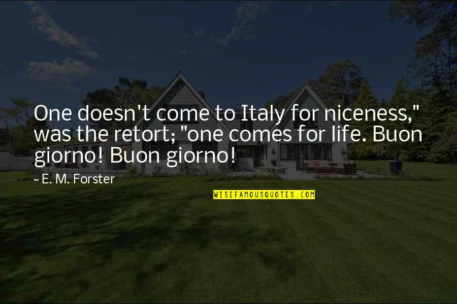 Isteme I Egi Quotes By E. M. Forster: One doesn't come to Italy for niceness," was