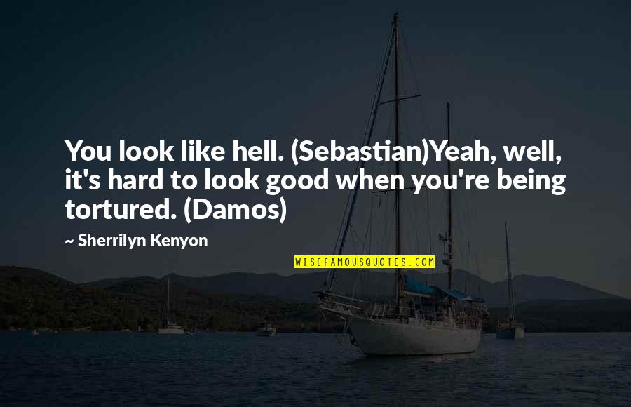 Istemem Ecklers Quotes By Sherrilyn Kenyon: You look like hell. (Sebastian)Yeah, well, it's hard