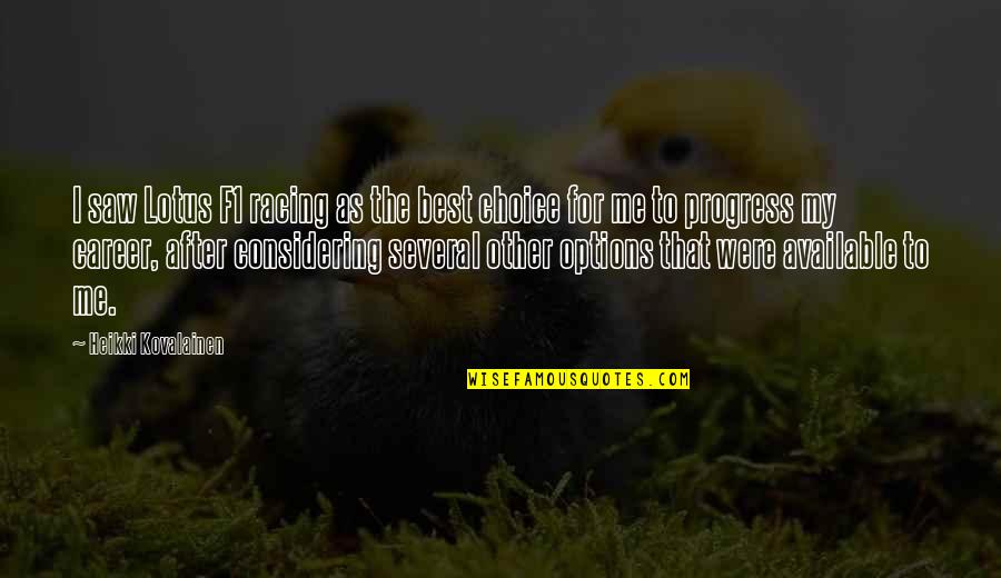Istemem Melek Quotes By Heikki Kovalainen: I saw Lotus F1 racing as the best Istemem Melek Quotes By Heikki Kovalainen: I saw Lotus F1 racing as the best