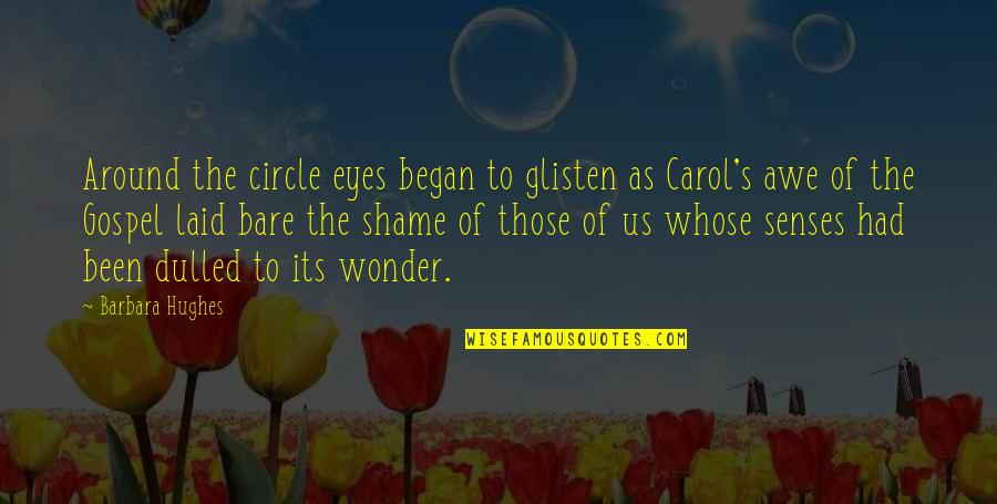 Istemeye Geldiler Quotes By Barbara Hughes: Around the circle eyes began to glisten as Istemeye Geldiler Quotes By Barbara Hughes: Around the circle eyes began to glisten as