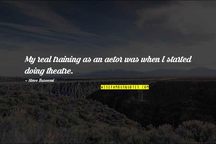 Istemiyorum Seni Quotes By Steve Buscemi: My real training as an actor was when Istemiyorum Seni Quotes By Steve Buscemi: My real training as an actor was when