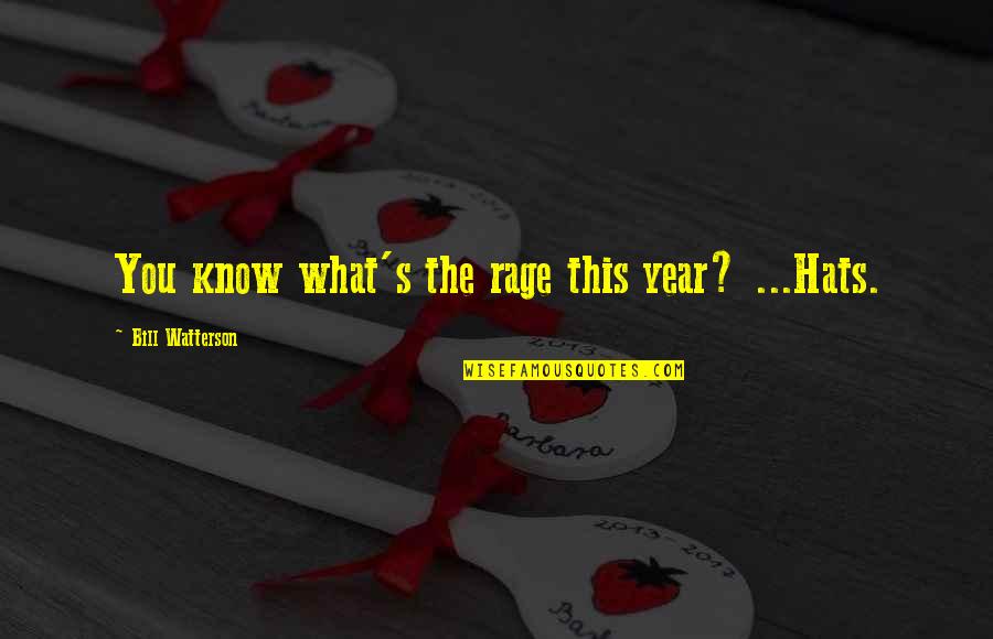 Isten T Letek Quotes By Bill Watterson: You know what's the rage this year? ...Hats. Isten T Letek Quotes By Bill Watterson: You know what's the rage this year? ...Hats.