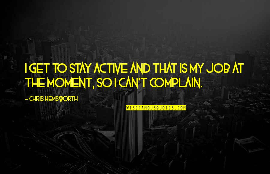 Istenek S Quotes By Chris Hemsworth: I get to stay active and that is