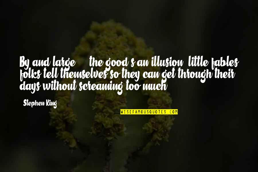 Istenek S Quotes By Stephen King: By and large ... the good's an illusion, Istenek S Quotes By Stephen King: By and large ... the good's an illusion,