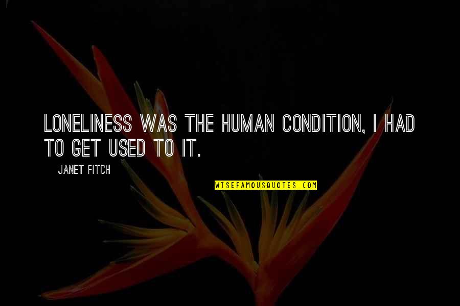 Istenek Sz Let Se Quotes By Janet Fitch: Loneliness was the human condition, I had to