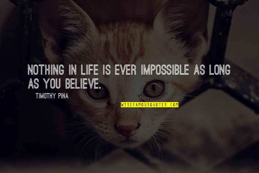 Istenek Sz Let Se Quotes By Timothy Pina: Nothing in life is ever impossible as long Istenek Sz Let Se Quotes By Timothy Pina: Nothing in life is ever impossible as long