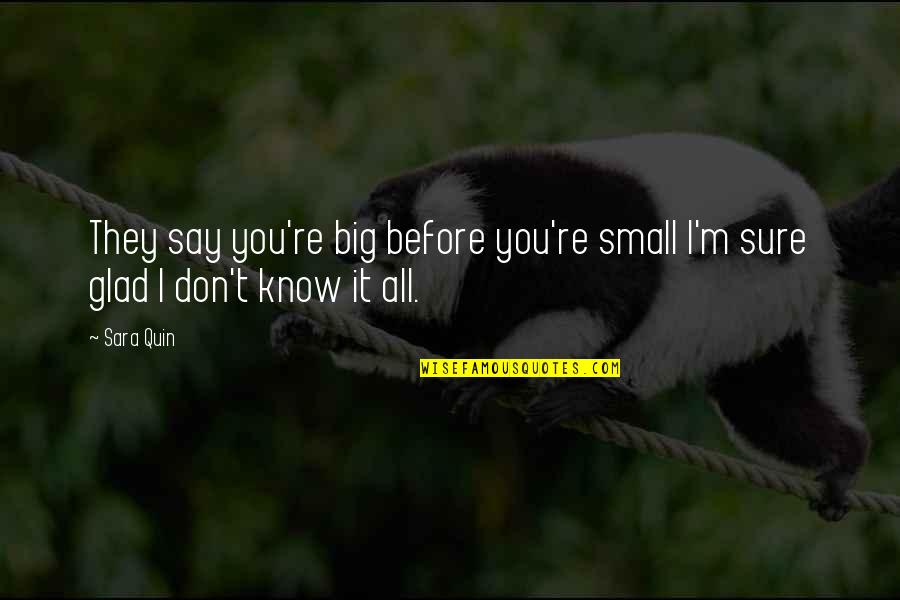 Isteni Szikra Quotes By Sara Quin: They say you're big before you're small I'm