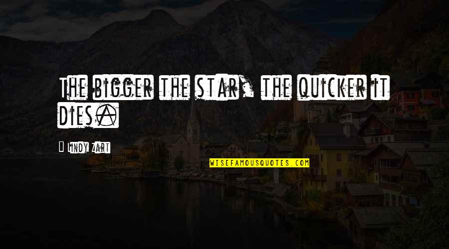 Istenmeyen Prizmatik Quotes By Lindy Zart: The bigger the star, the quicker it dies.