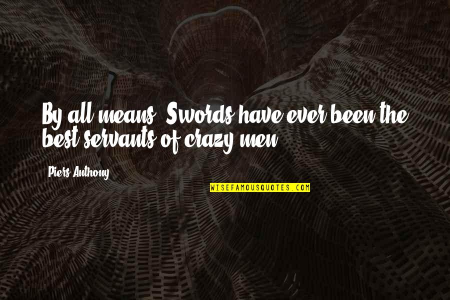 Istennevek Quotes By Piers Anthony: By all means. Swords have ever been the