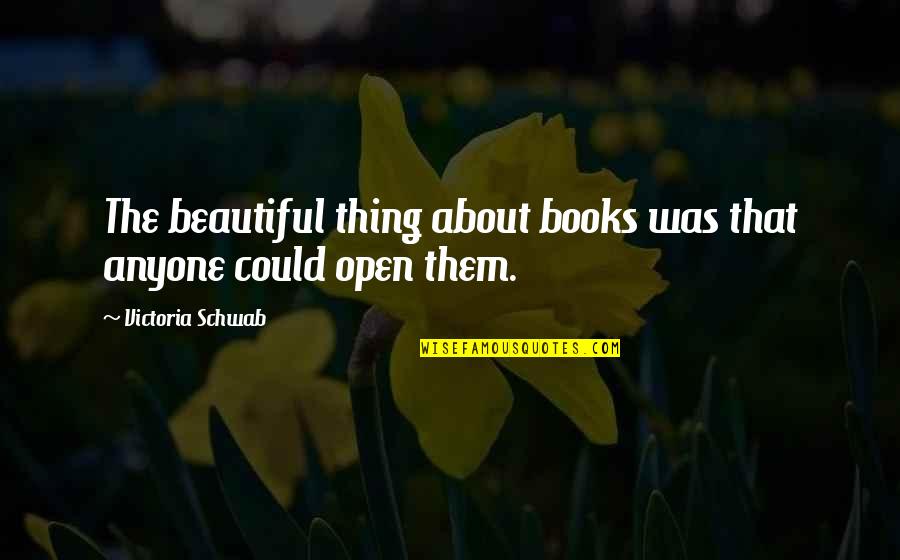Isterdim Quotes By Victoria Schwab: The beautiful thing about books was that anyone Isterdim Quotes By Victoria Schwab: The beautiful thing about books was that anyone