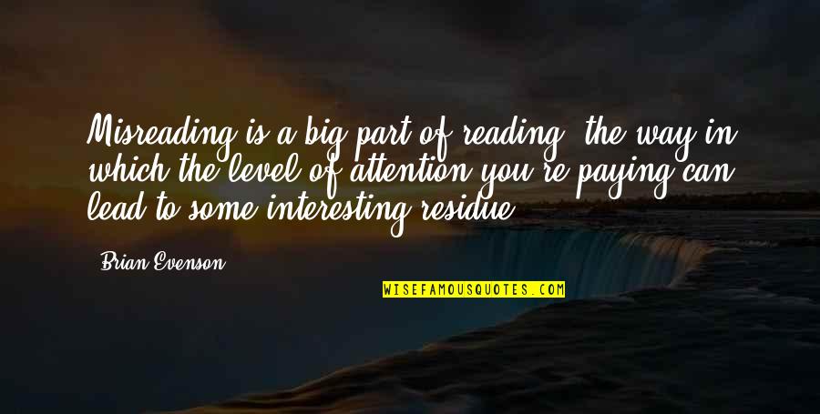 Isteri Quotes By Brian Evenson: Misreading is a big part of reading, the