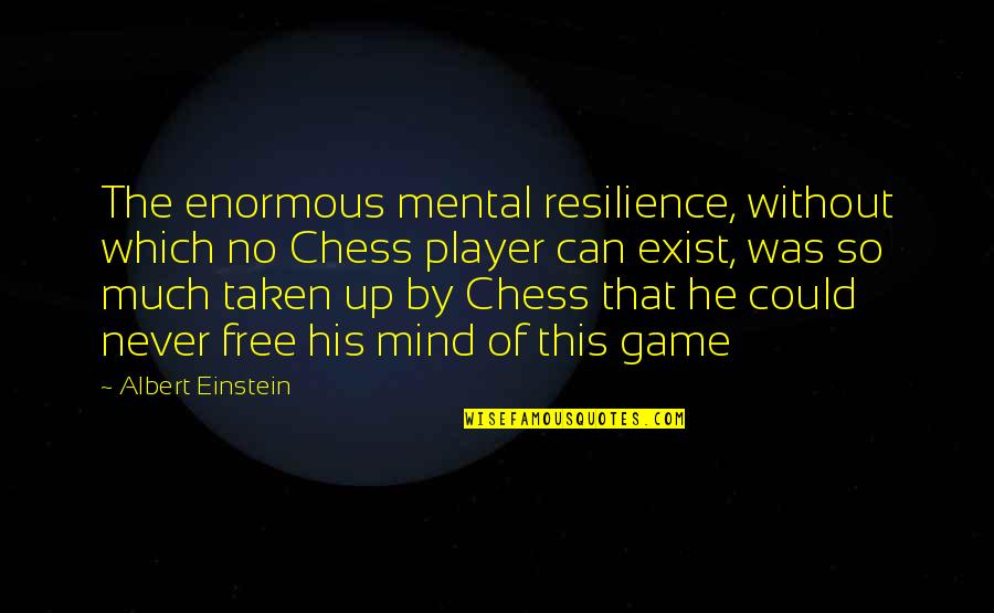 Istesem Quotes By Albert Einstein: The enormous mental resilience, without which no Chess