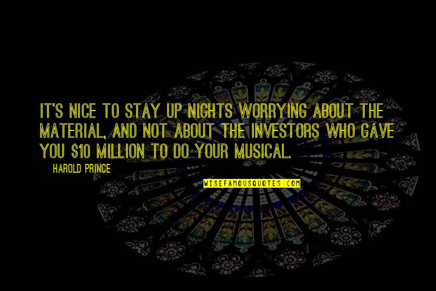 Isthandwa Quotes By Harold Prince: It's nice to stay up nights worrying about