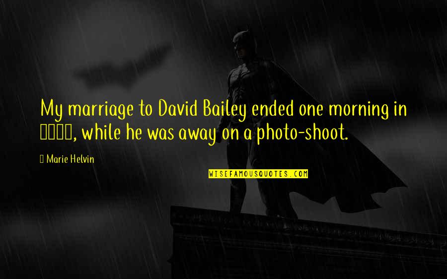 Istheir Quotes By Marie Helvin: My marriage to David Bailey ended one morning