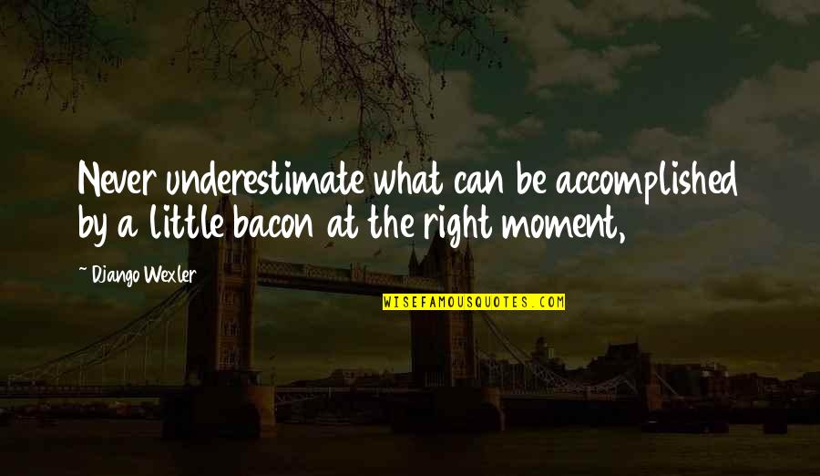 Isthil Quotes By Django Wexler: Never underestimate what can be accomplished by a