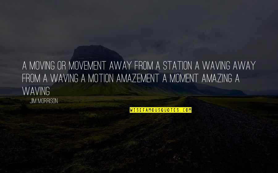 Isthil Quotes By Jim Morrison: A moving or movement away from a station Isthil Quotes By Jim Morrison: A moving or movement away from a station