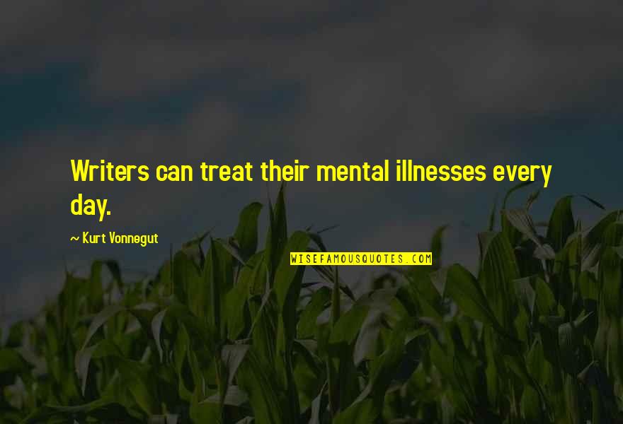 Isthmia Quotes By Kurt Vonnegut: Writers can treat their mental illnesses every day.