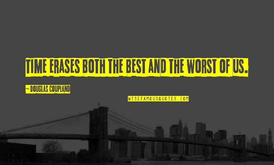 Istibdat Quotes By Douglas Coupland: Time erases both the best and the worst Istibdat Quotes By Douglas Coupland: Time erases both the best and the worst