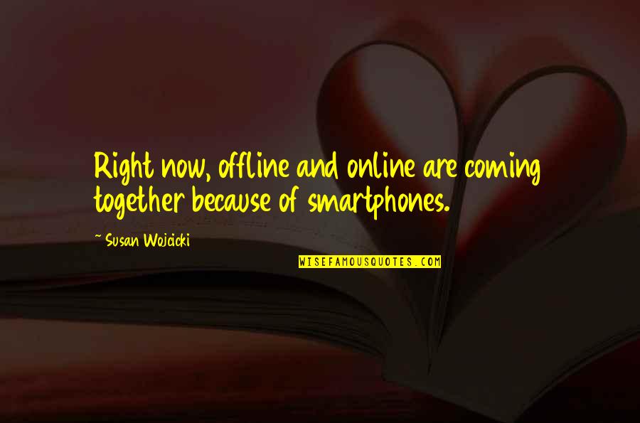 Istidraj Quotes By Susan Wojcicki: Right now, offline and online are coming together