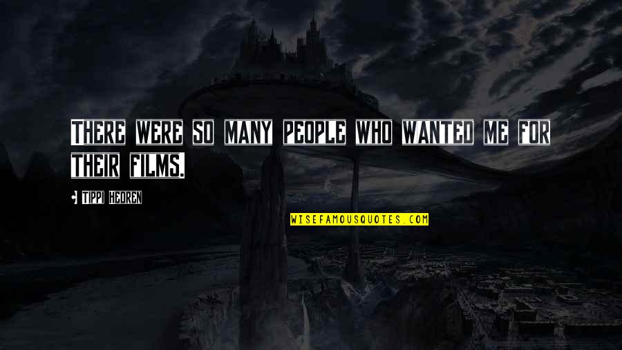 Istifra Ne Quotes By Tippi Hedren: There were so many people who wanted me Istifra Ne Quotes By Tippi Hedren: There were so many people who wanted me