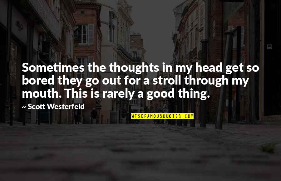 Istihareye Quotes By Scott Westerfeld: Sometimes the thoughts in my head get so Istihareye Quotes By Scott Westerfeld: Sometimes the thoughts in my head get so