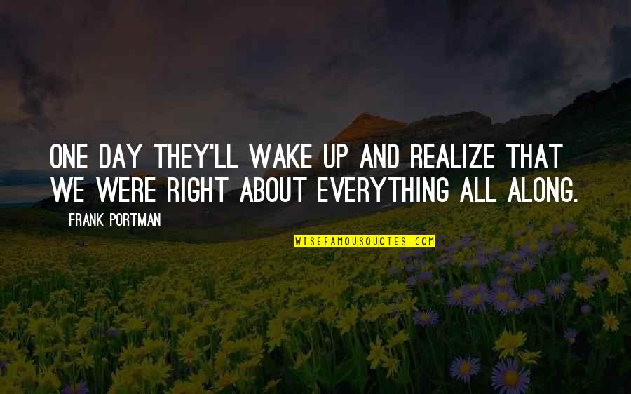 Istikharah Quotes By Frank Portman: One day they'll wake up and realize that