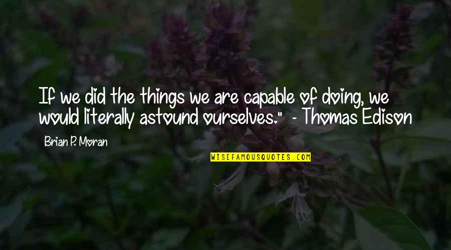 Istimela Quotes By Brian P. Moran: If we did the things we are capable Istimela Quotes By Brian P. Moran: If we did the things we are capable