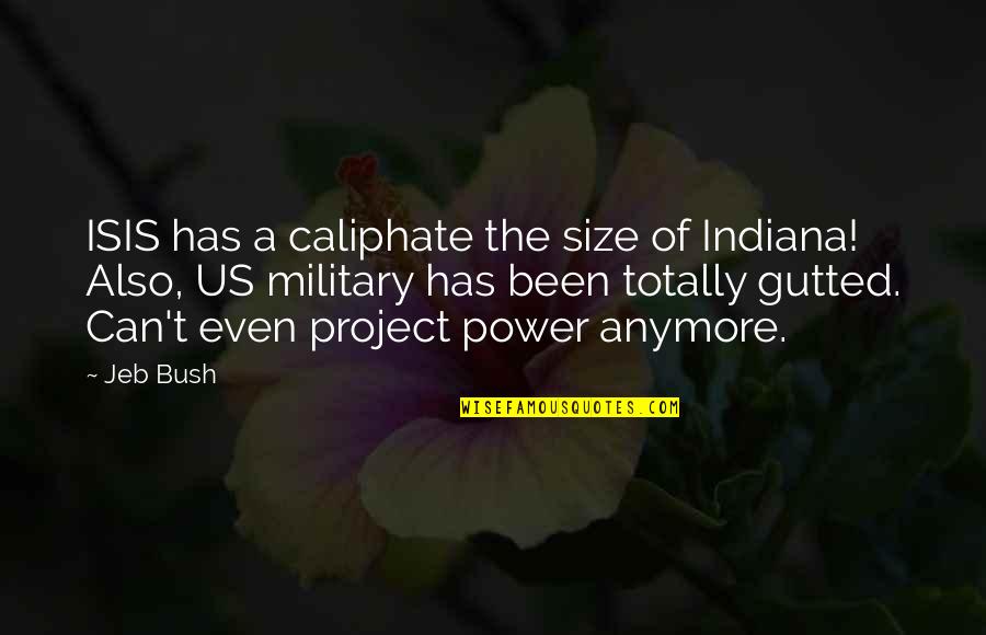 Istimela Quotes By Jeb Bush: ISIS has a caliphate the size of Indiana! Istimela Quotes By Jeb Bush: ISIS has a caliphate the size of Indiana!