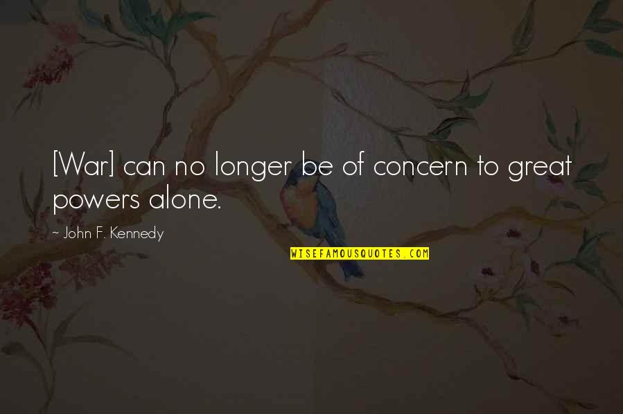 Istimela Quotes By John F. Kennedy: [War] can no longer be of concern to