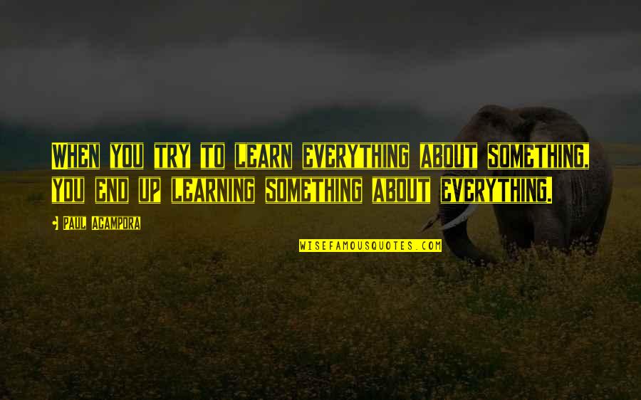 Istimewa Karaoke Quotes By Paul Acampora: When you try to learn everything about something, Istimewa Karaoke Quotes By Paul Acampora: When you try to learn everything about something,