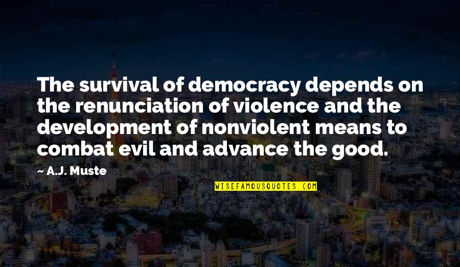 Istimewanya Quotes By A.J. Muste: The survival of democracy depends on the renunciation Istimewanya Quotes By A.J. Muste: The survival of democracy depends on the renunciation